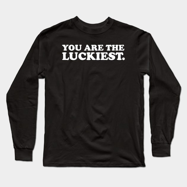 You are the luckiest- white text Long Sleeve T-Shirt by NotesNwords